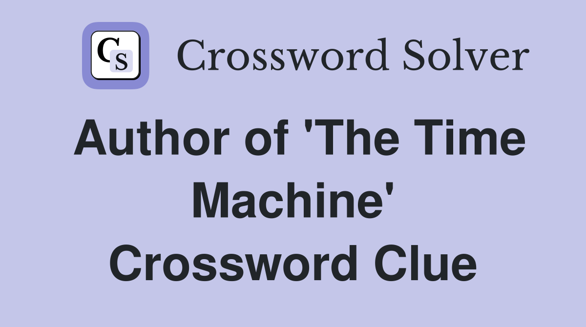 Author of 'The Time Machine' Crossword Clue