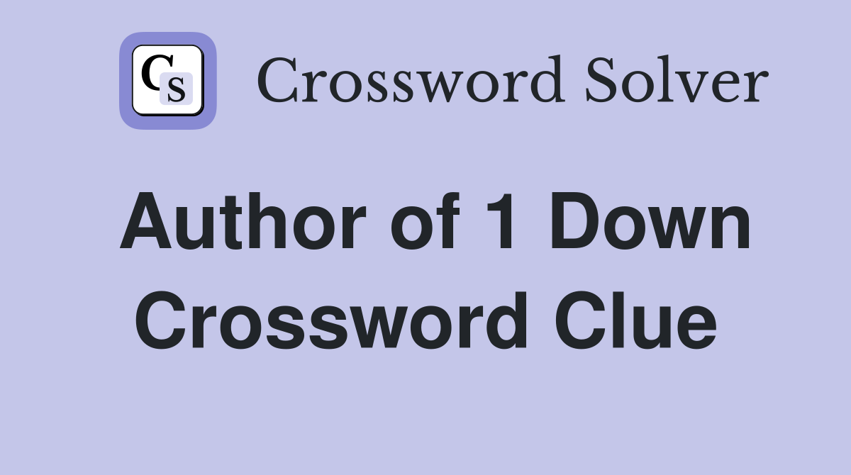 Author of 1 Down Crossword Clue