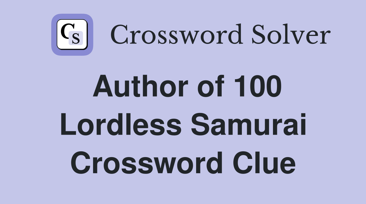 Author of 100 Lordless Samurai Crossword Clue