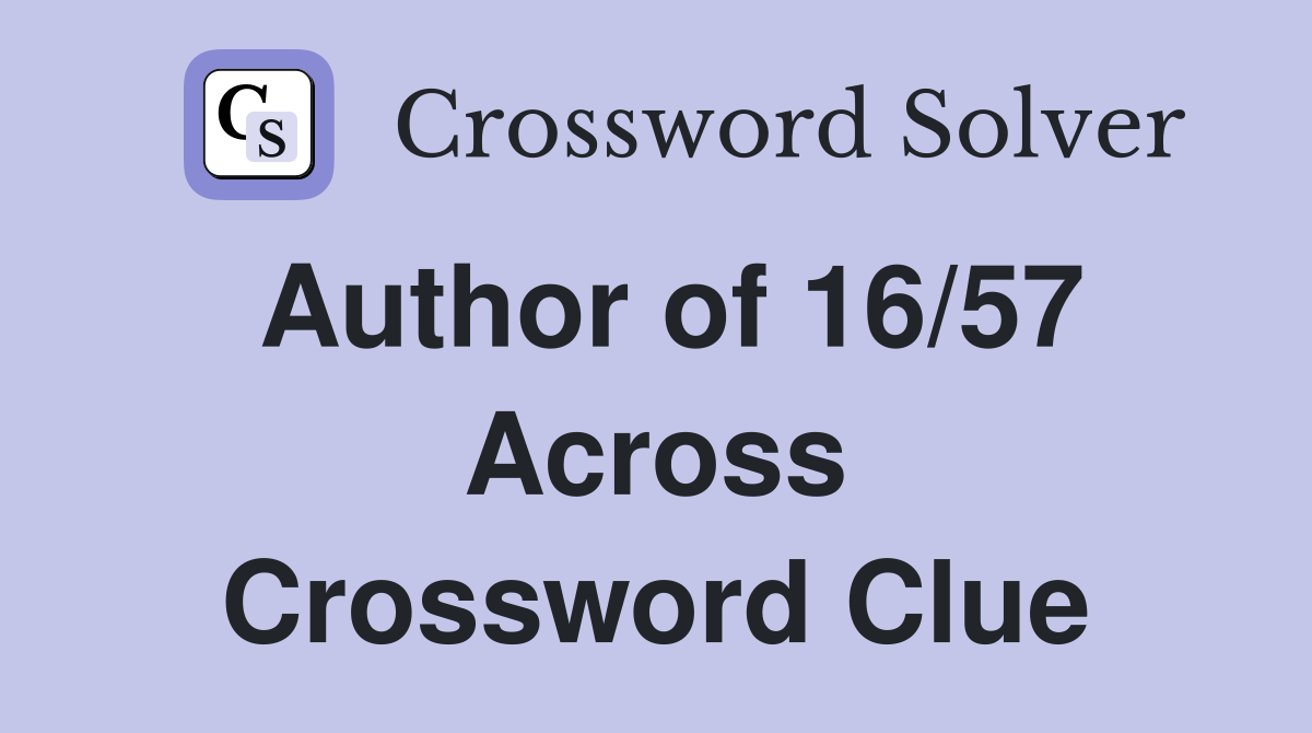 Author of 16/57 Across Crossword Clue
