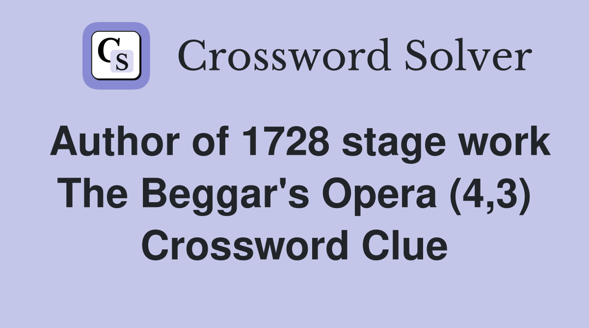 Author of 1728 stage work The Beggar's Opera (4,3) Crossword Clue