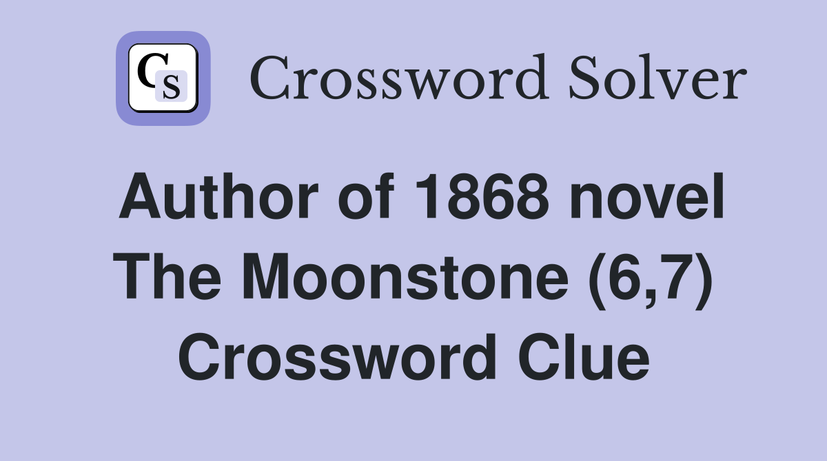 Author of 1868 novel The Moonstone (6,7) Crossword Clue