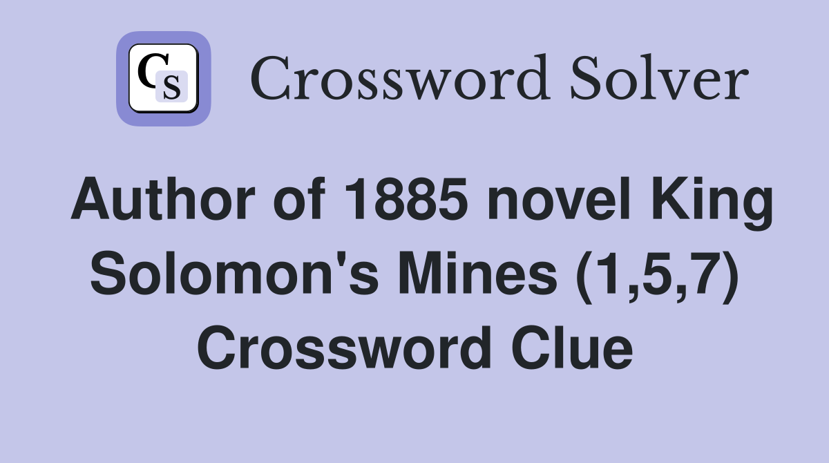 Author of 1885 novel King Solomon's Mines (1,5,7) Crossword Clue