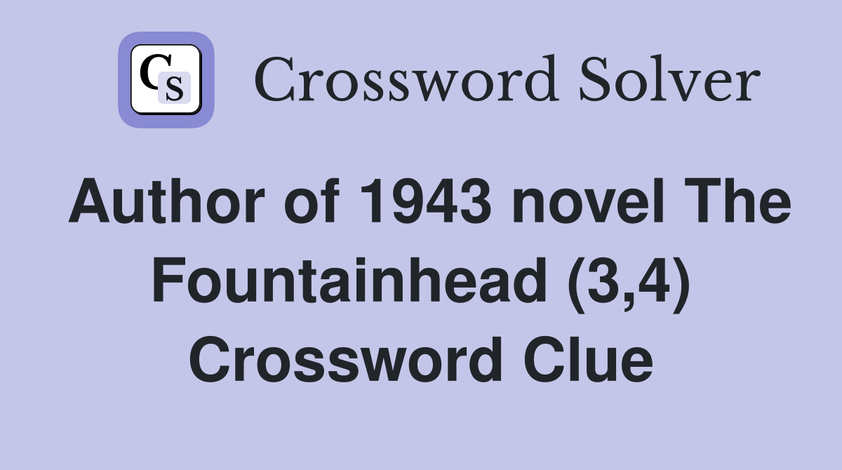 Author of 1943 novel The Fountainhead (3,4) Crossword Clue