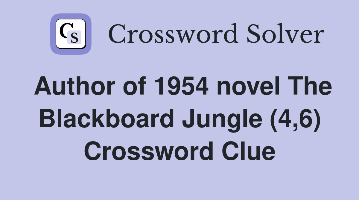 Author of 1954 novel The Blackboard Jungle (4,6) Crossword Clue