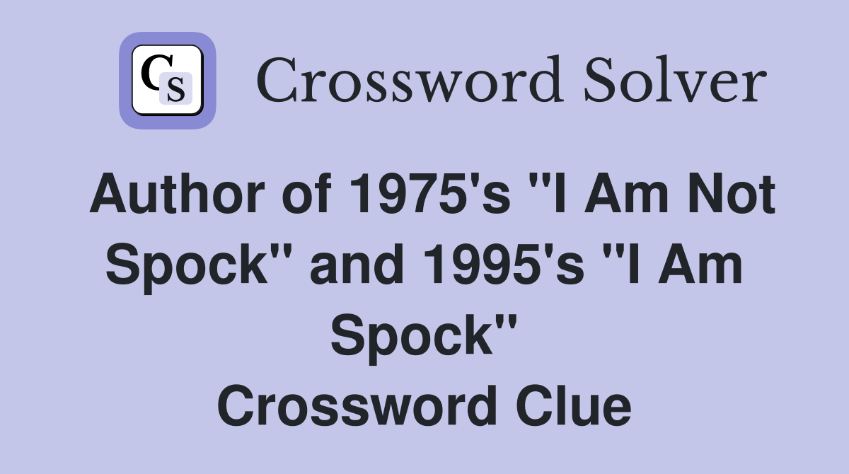 Author of 1975's "I Am Not Spock" and 1995's "I Am Spock" Crossword Clue
