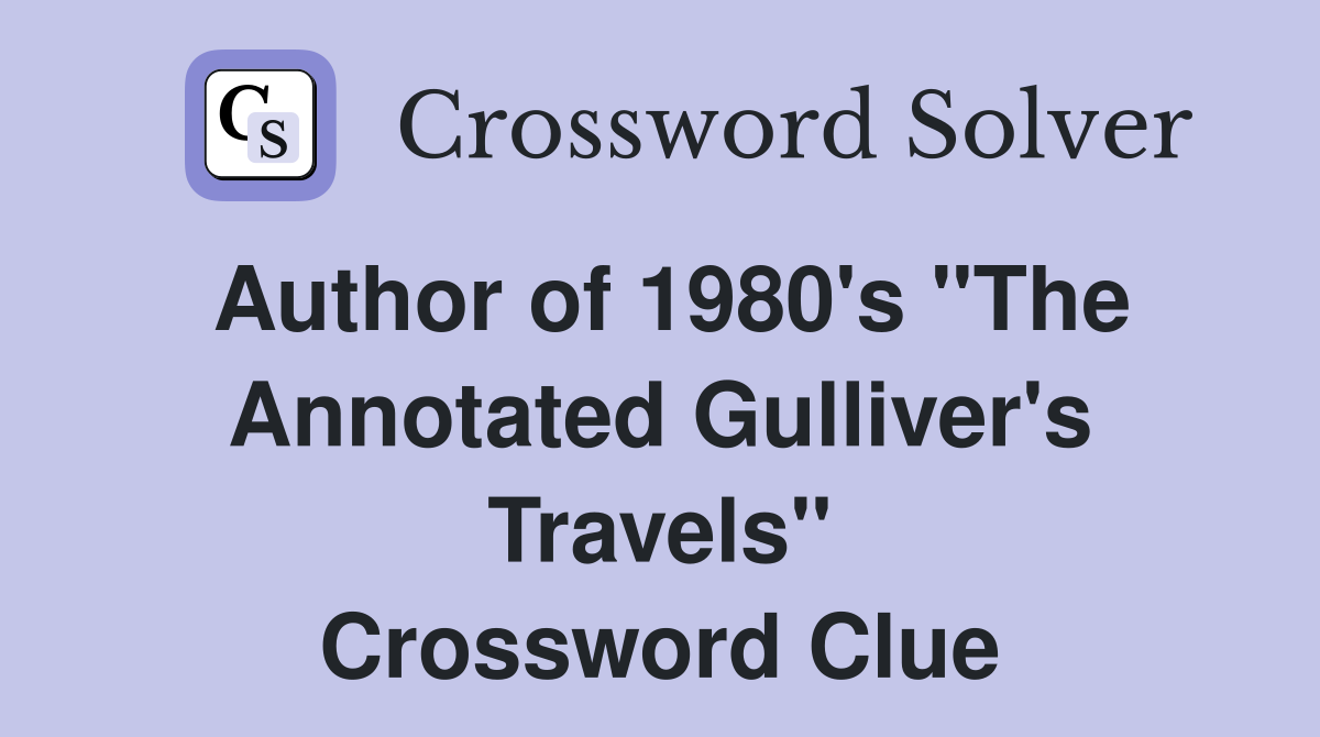 Author of 1980's "The Annotated Gulliver's Travels" Crossword Clue