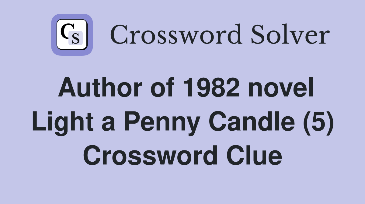 Author of 1982 novel Light a Penny Candle (5) Crossword Clue