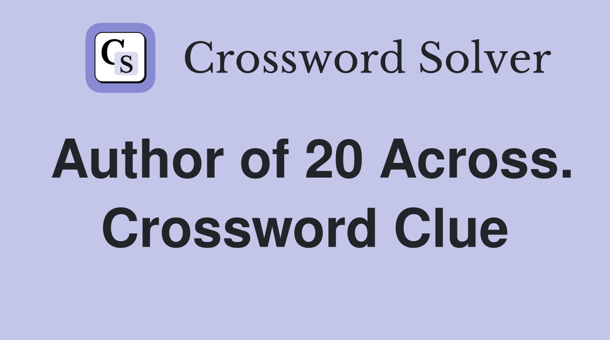 Author of 20 Across. Crossword Clue