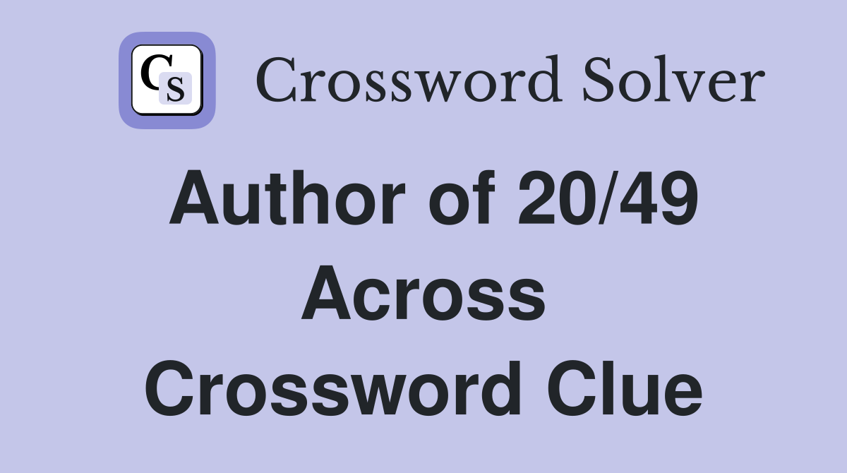 Author of 20/49 Across Crossword Clue