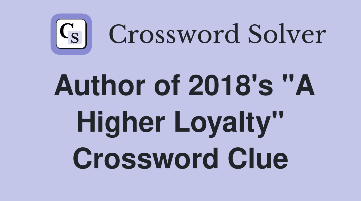 Author of 2018's "A Higher Loyalty" Crossword Clue