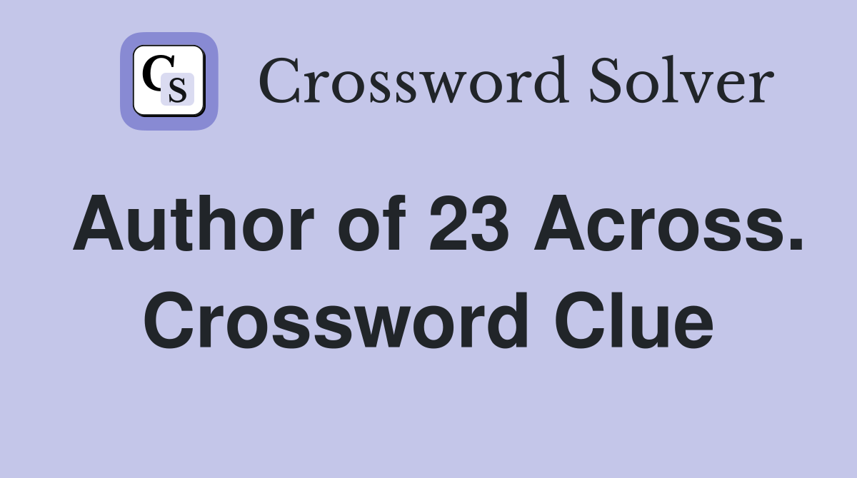 Author of 23 Across. Crossword Clue