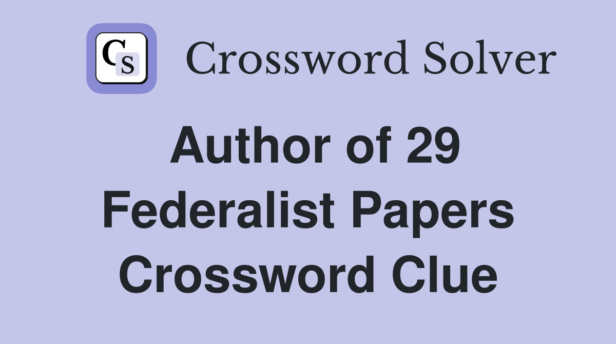 Author of 29 Federalist Papers Crossword Clue