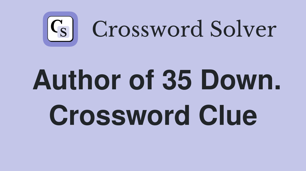 Author of 35 Down. Crossword Clue