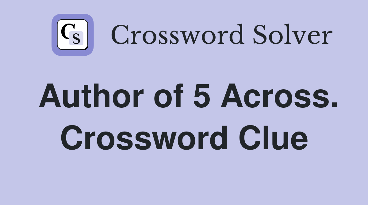 Author of 5 Across. Crossword Clue