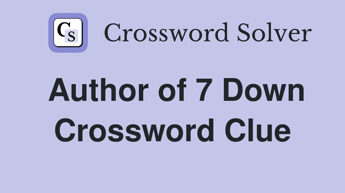 Author of 7 Down Crossword Clue