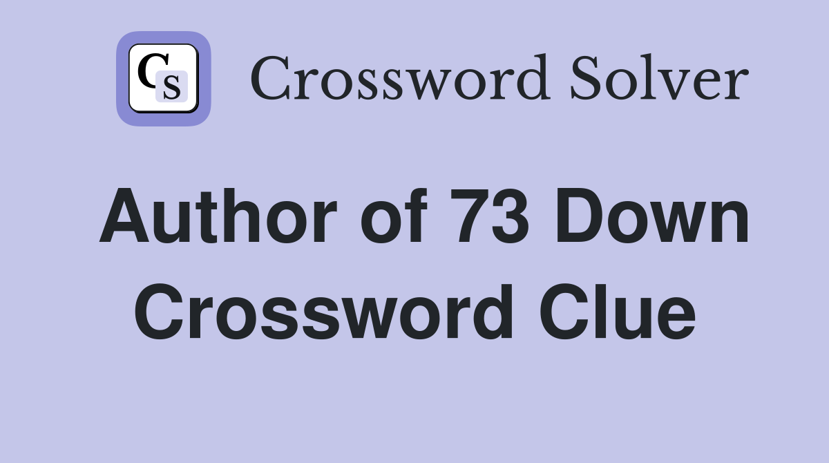 Author of 73 Down Crossword Clue