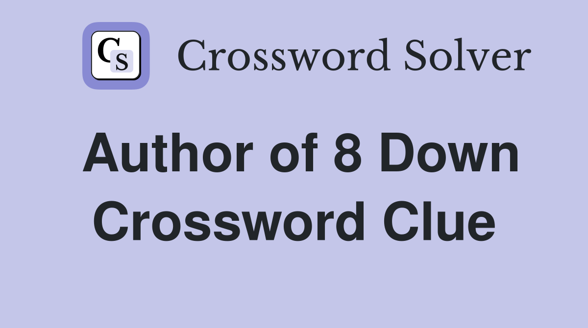Author of 8 Down Crossword Clue