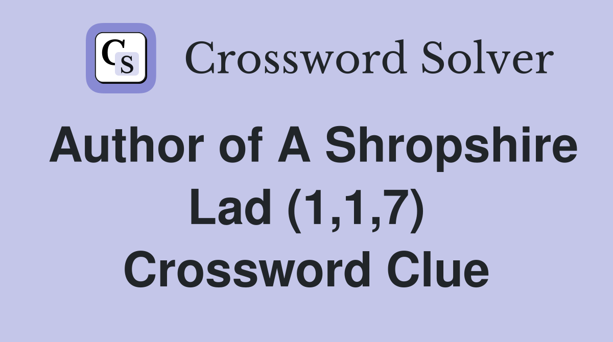 Author of A Shropshire Lad (1,1,7) Crossword Clue
