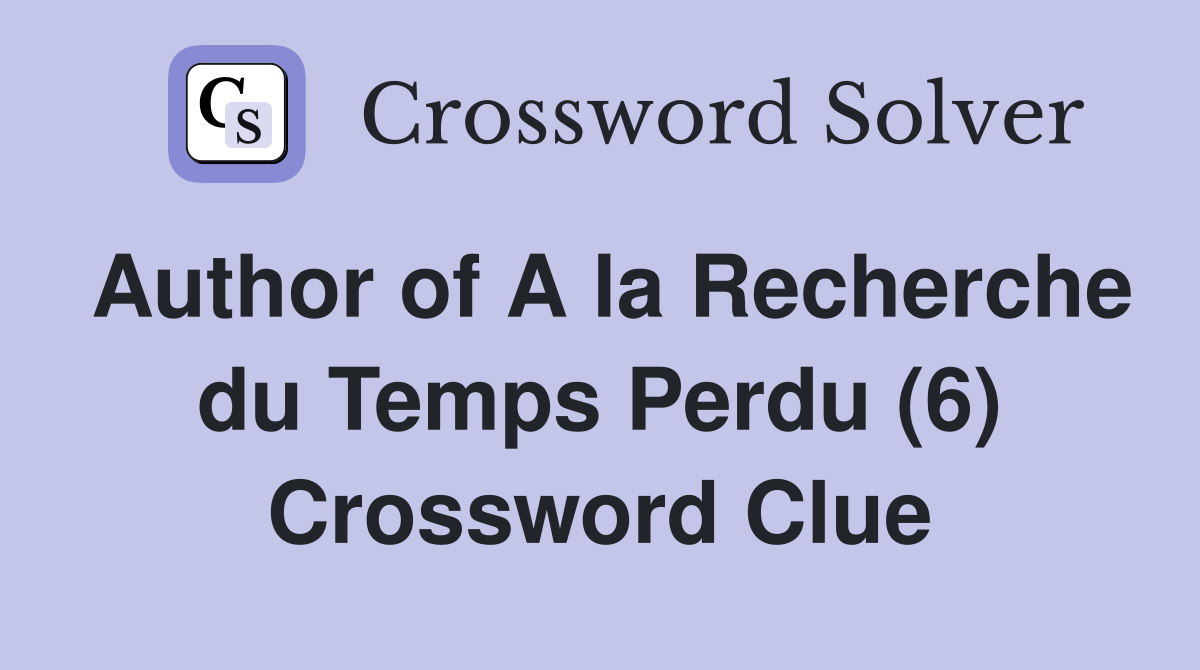 Author of A la Recherche du Temps Perdu (6) Crossword Clue