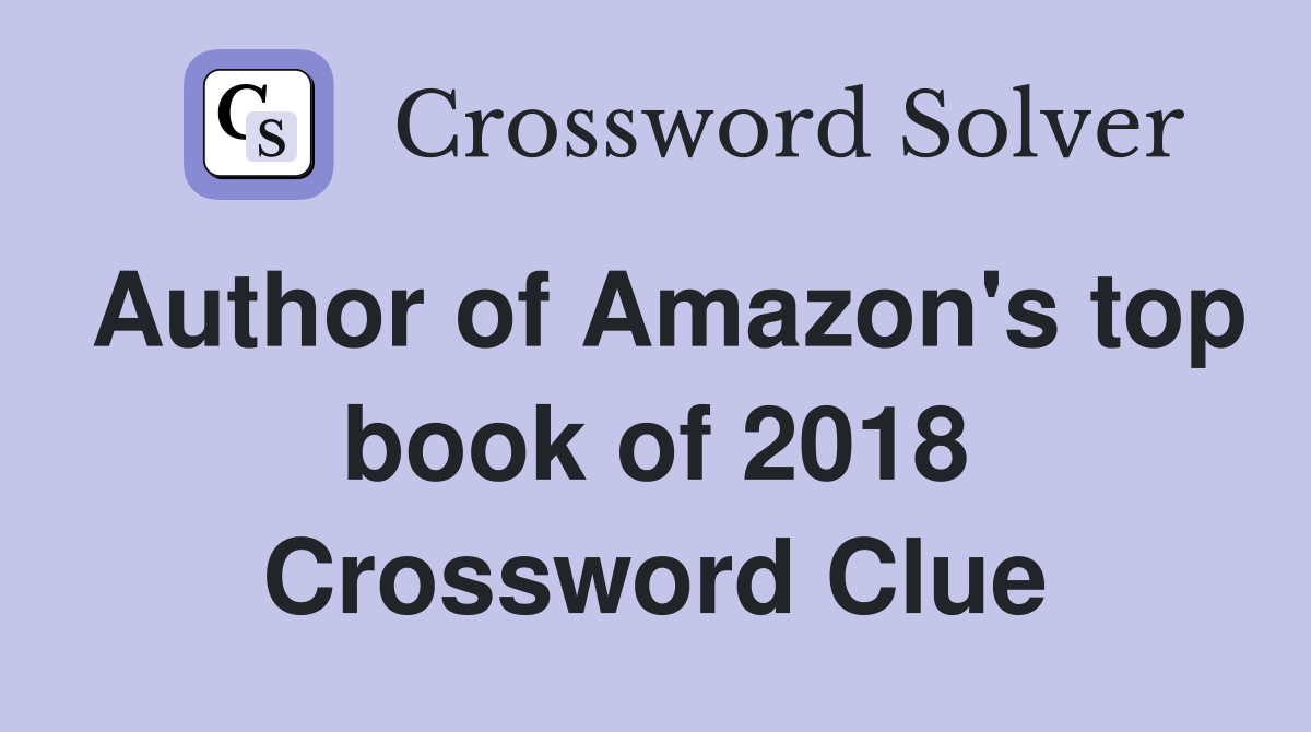 Author of Amazon's top book of 2018 Crossword Clue