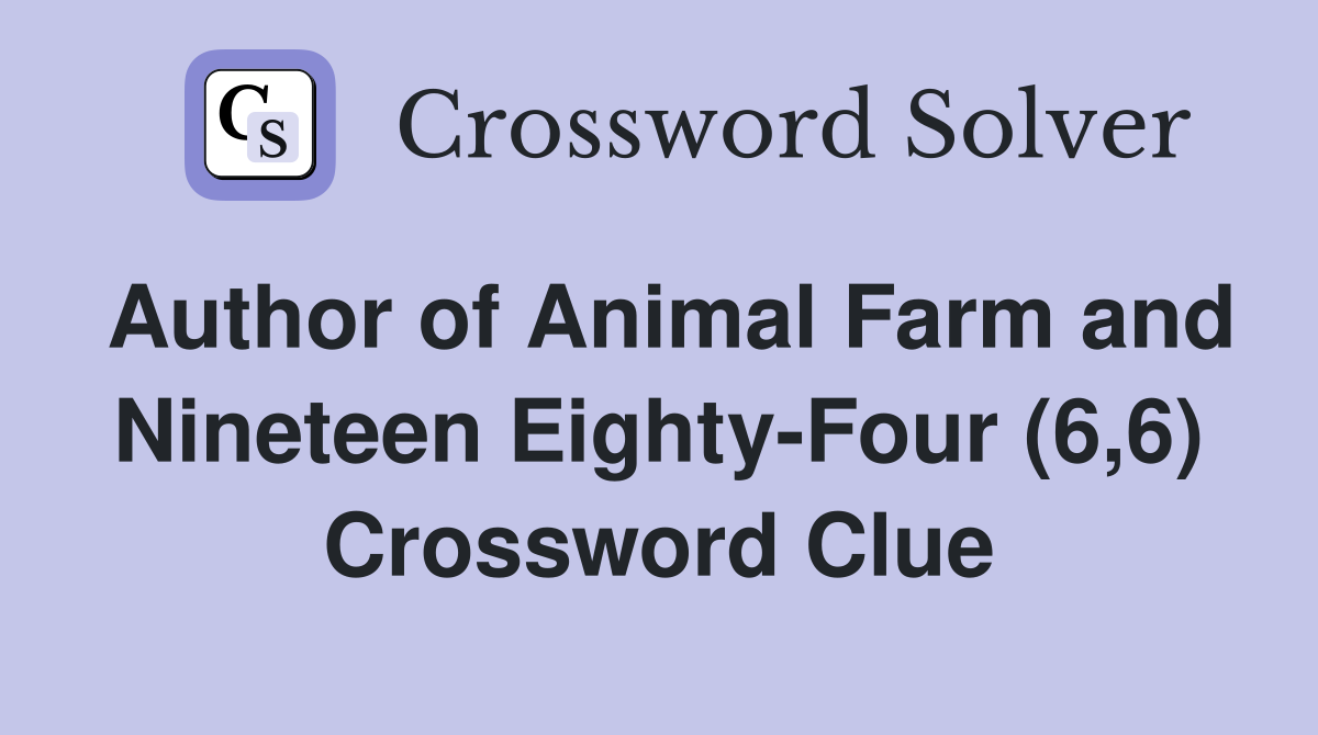 Author of Animal Farm and Nineteen Eighty-Four (6,6) Crossword Clue