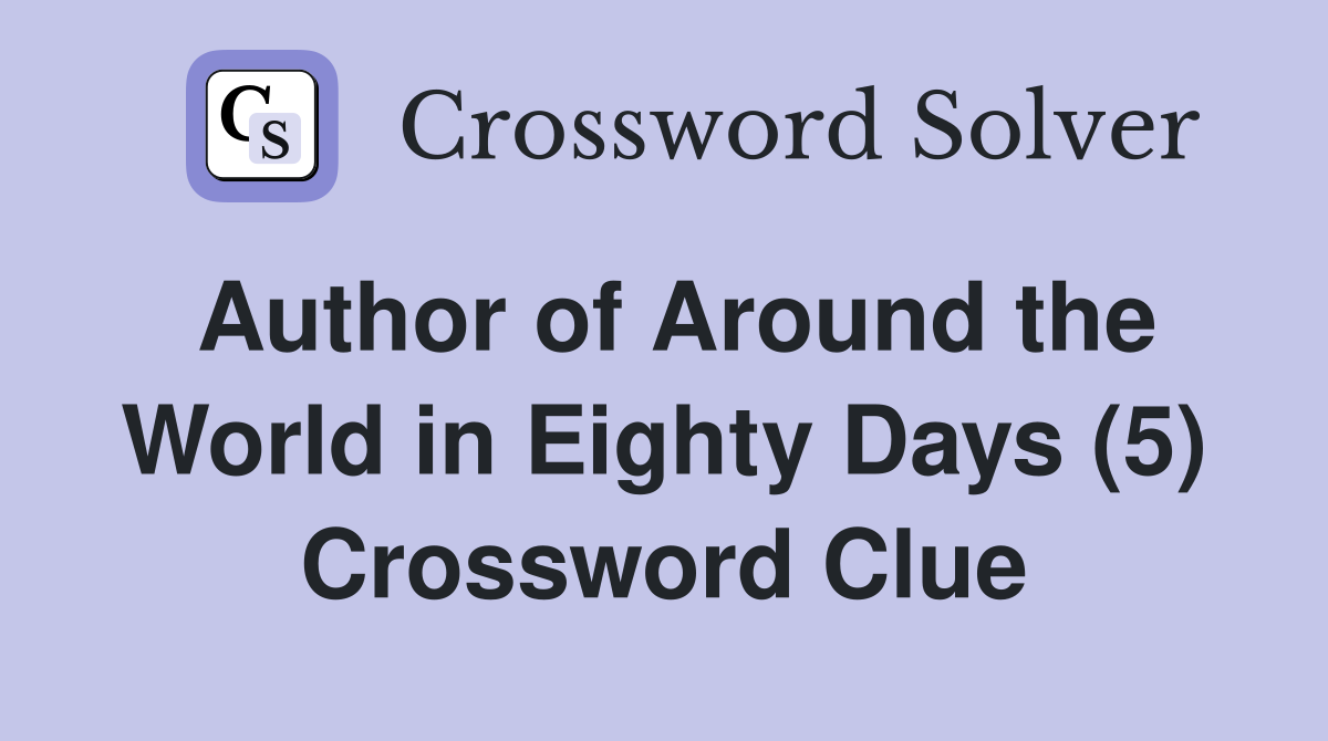 Author of Around the World in Eighty Days (5) Crossword Clue