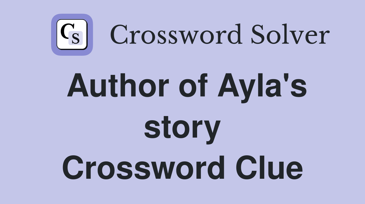 Author of Ayla's story Crossword Clue