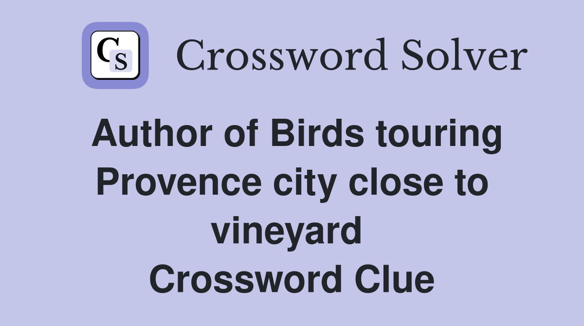 Author of Birds touring Provence city close to vineyard  Crossword Clue