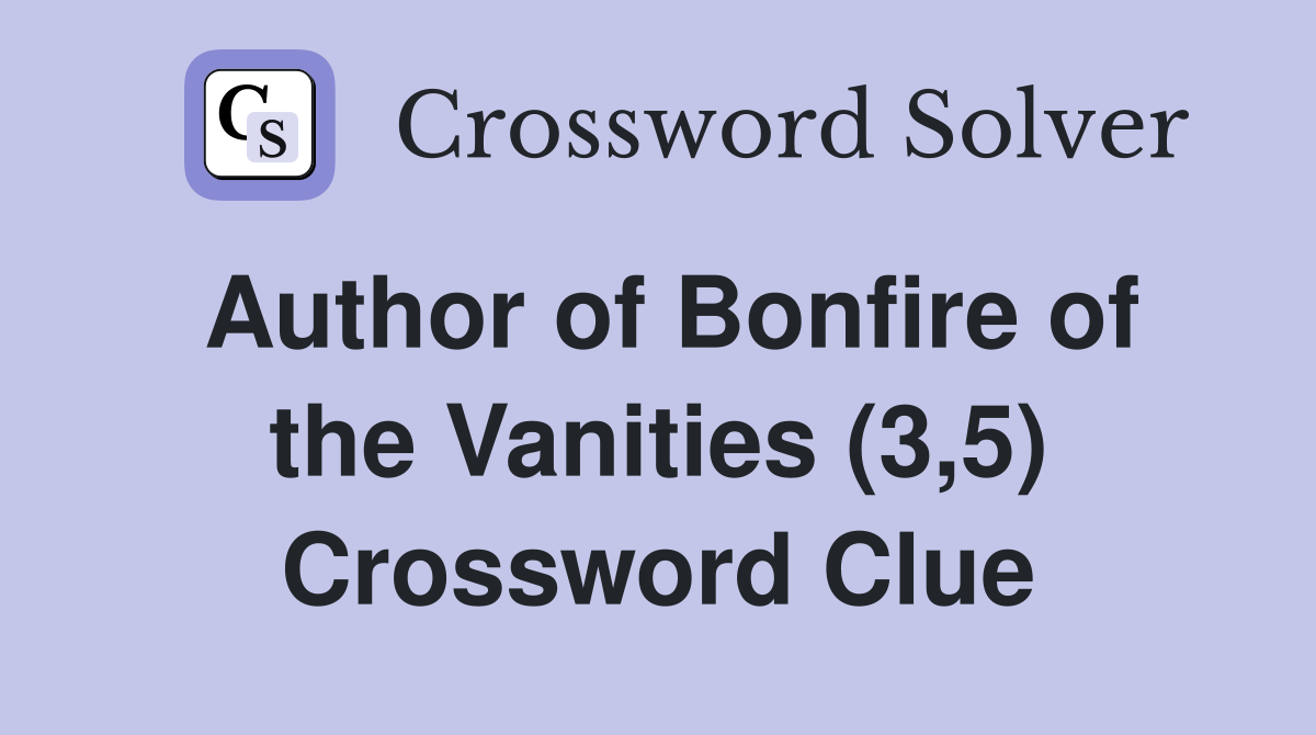 Author of Bonfire of the Vanities (3,5) Crossword Clue