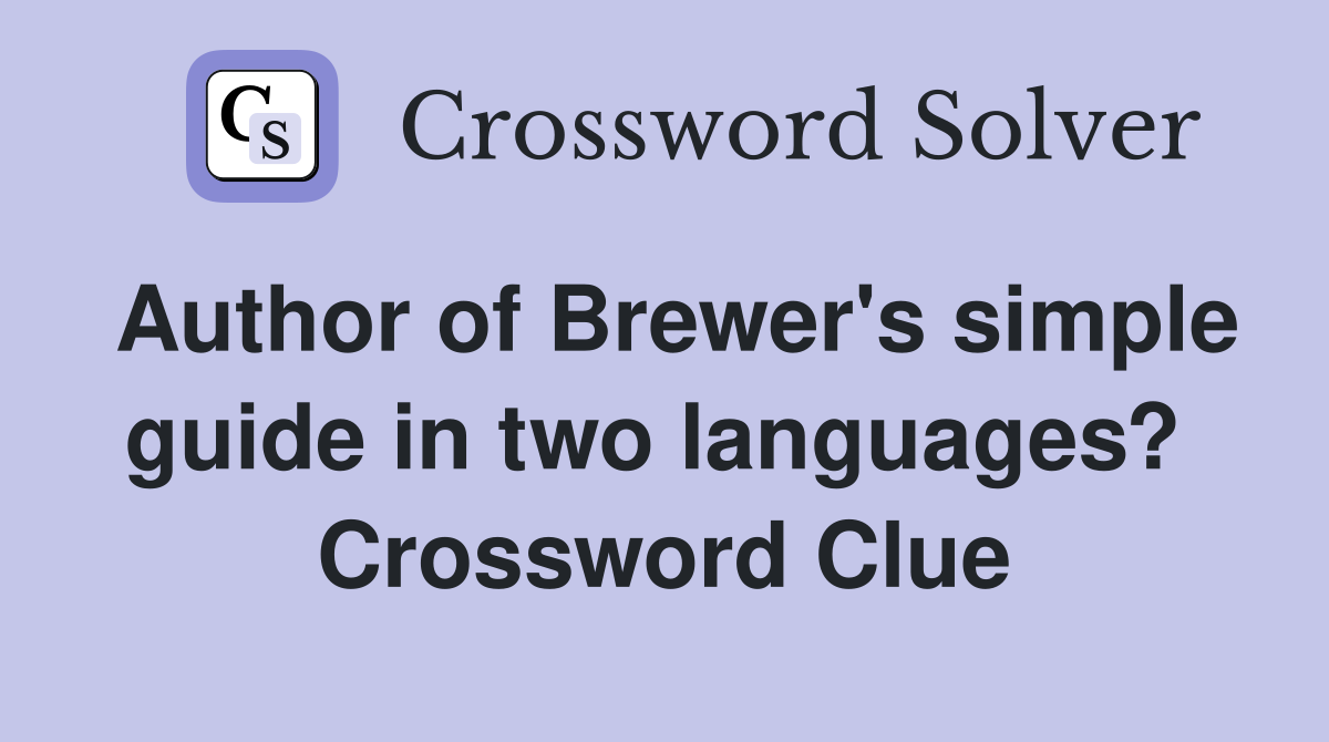 Author of Brewer's simple guide in two languages?  Crossword Clue