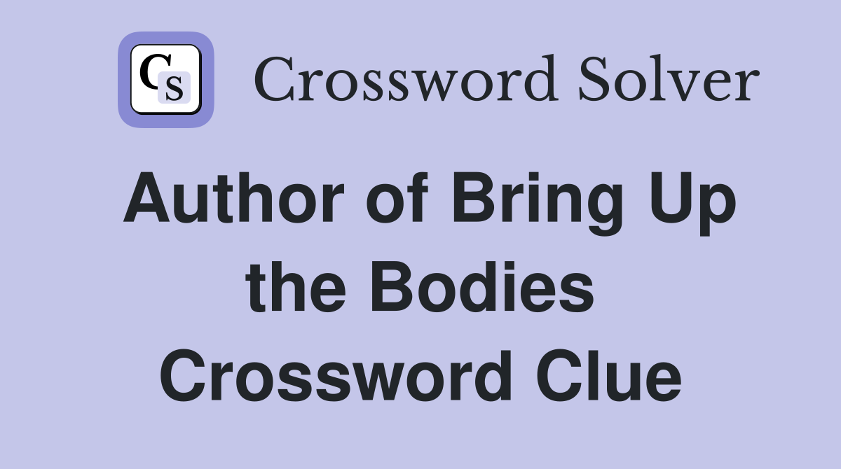 Author of Bring Up the Bodies Crossword Clue