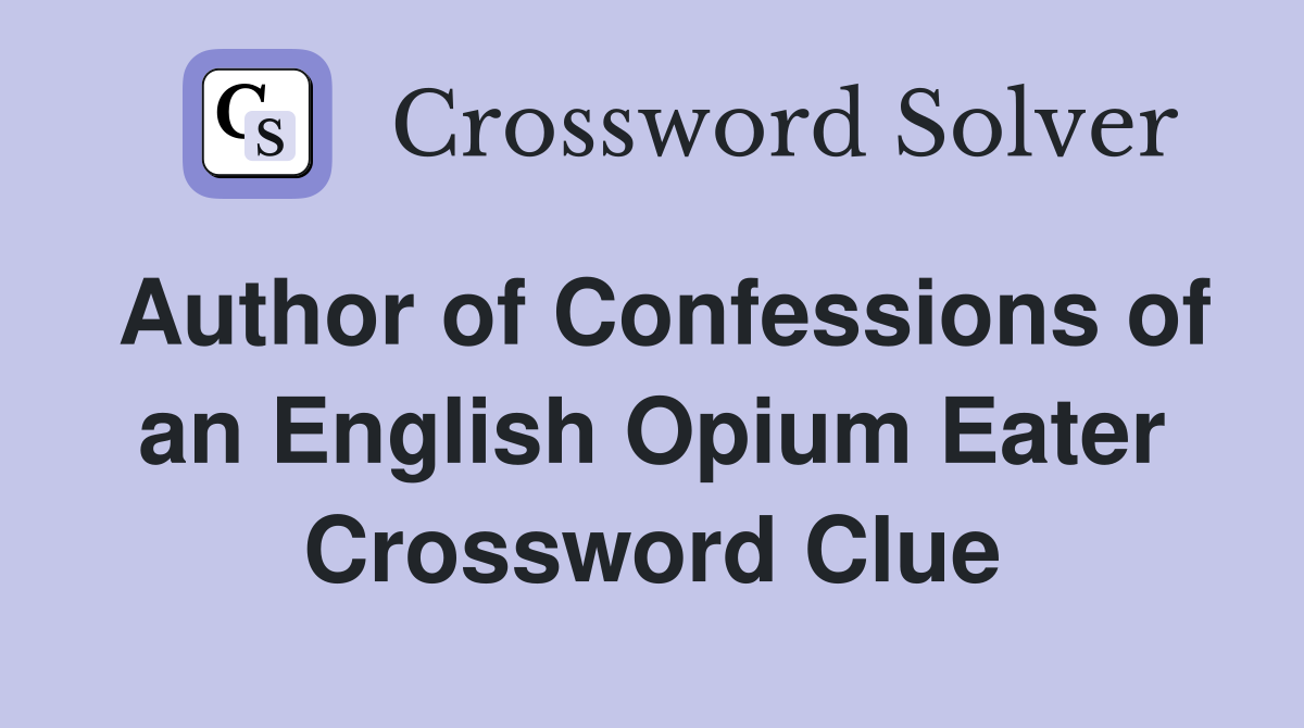 Author of Confessions of an English Opium Eater Crossword Clue