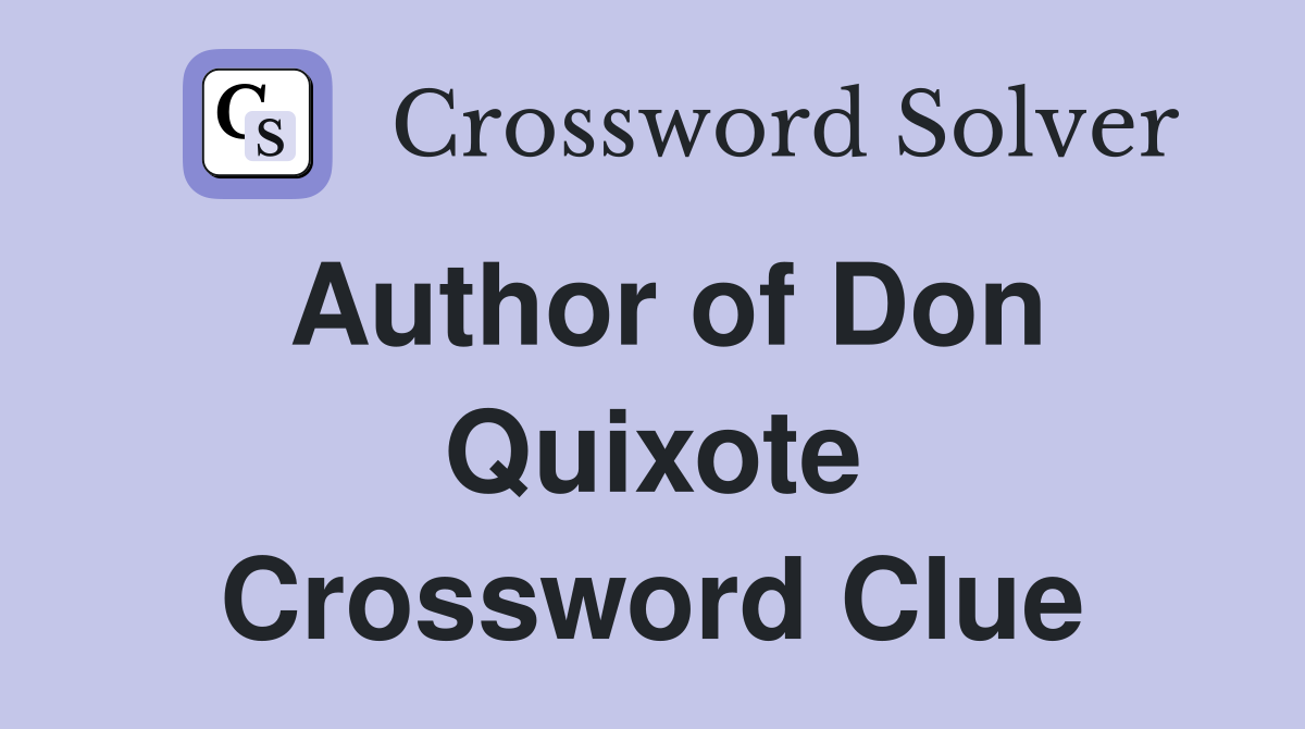 Author of Don Quixote Crossword Clue