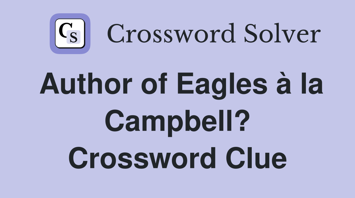 Author of Eagles à la Campbell? Crossword Clue