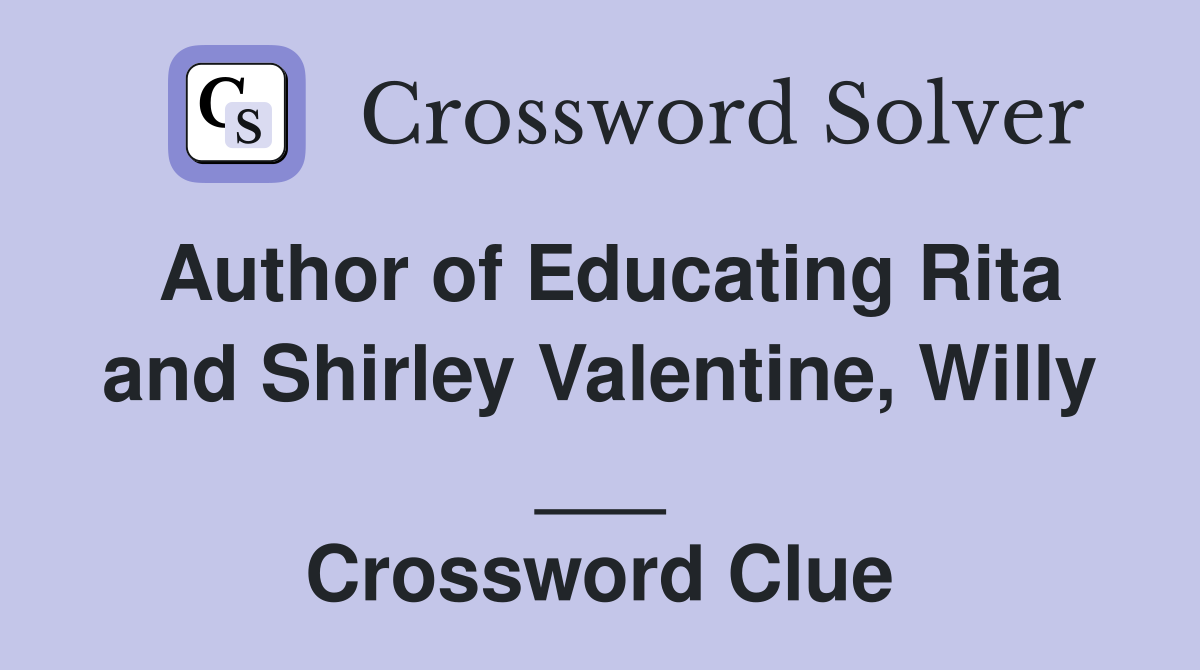 Author of Educating Rita and Shirley Valentine, Willy ___ Crossword Clue