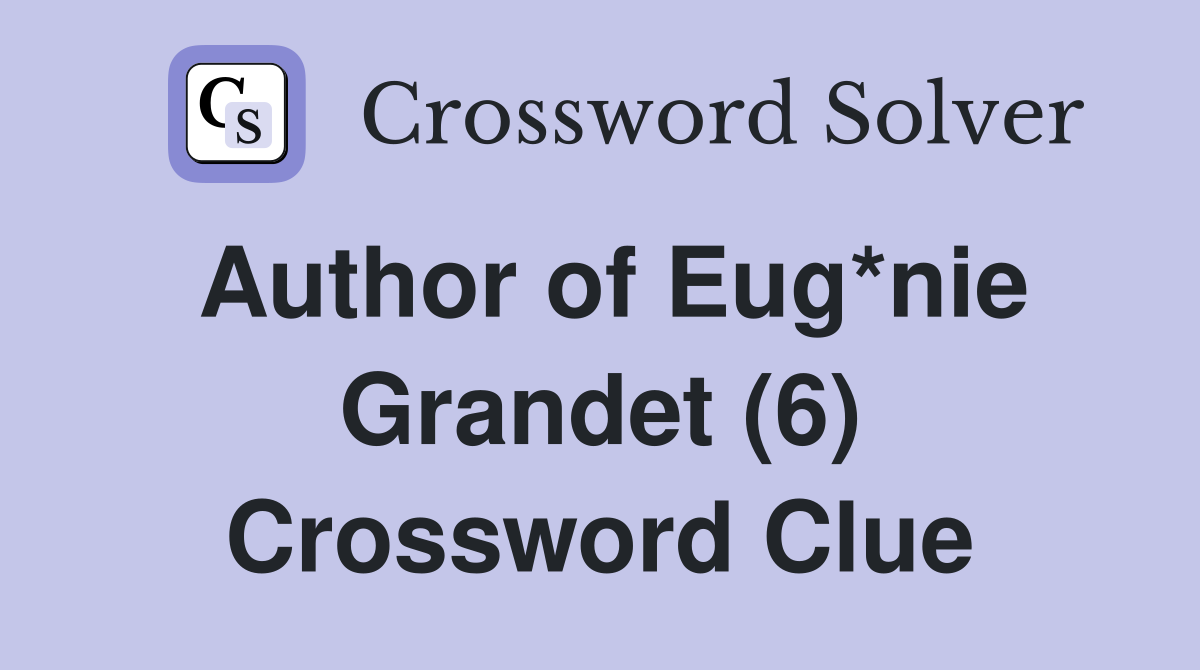 Author of Eug*nie Grandet (6) Crossword Clue