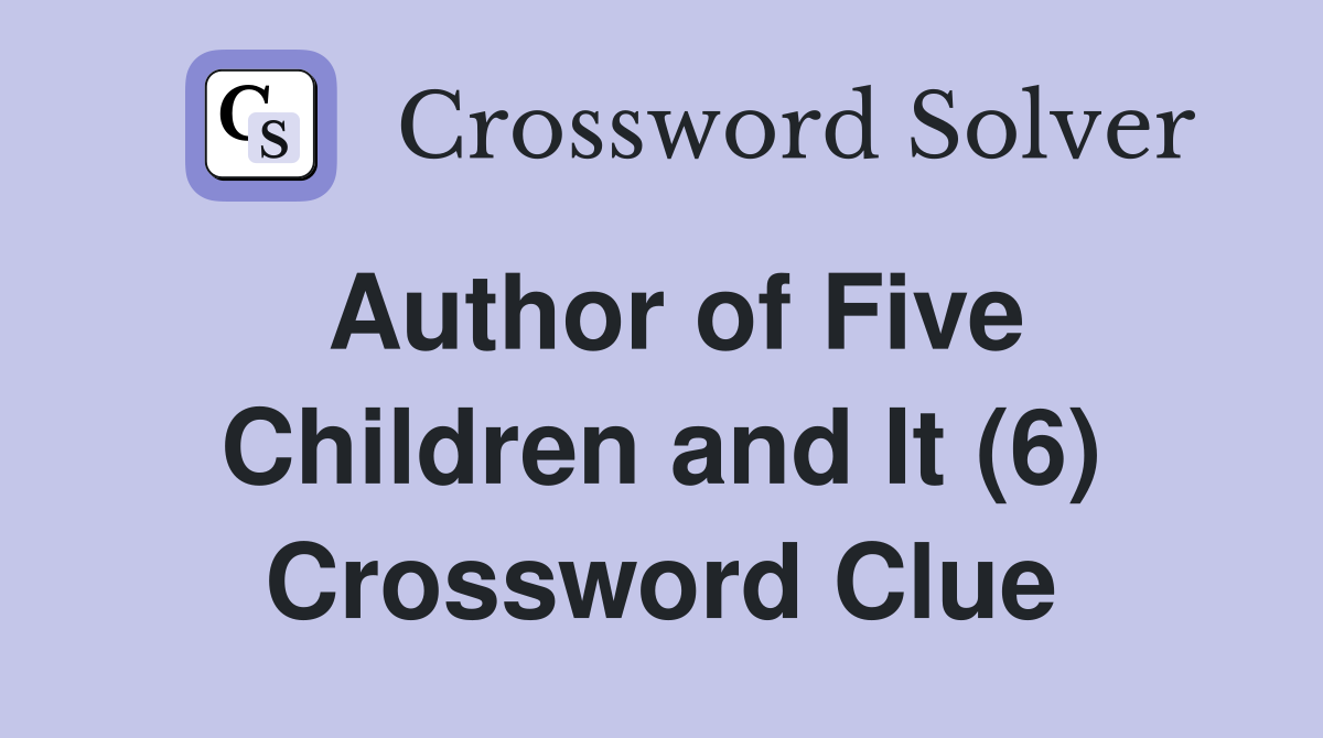 Author of Five Children and It (6) Crossword Clue