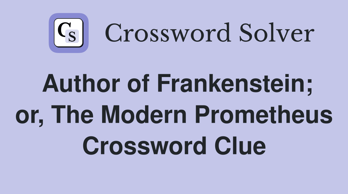 Author of Frankenstein; or, The Modern Prometheus Crossword Clue