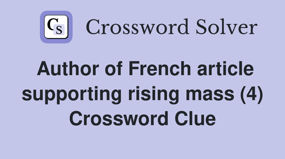 Author of French article supporting rising mass (4) Crossword Clue