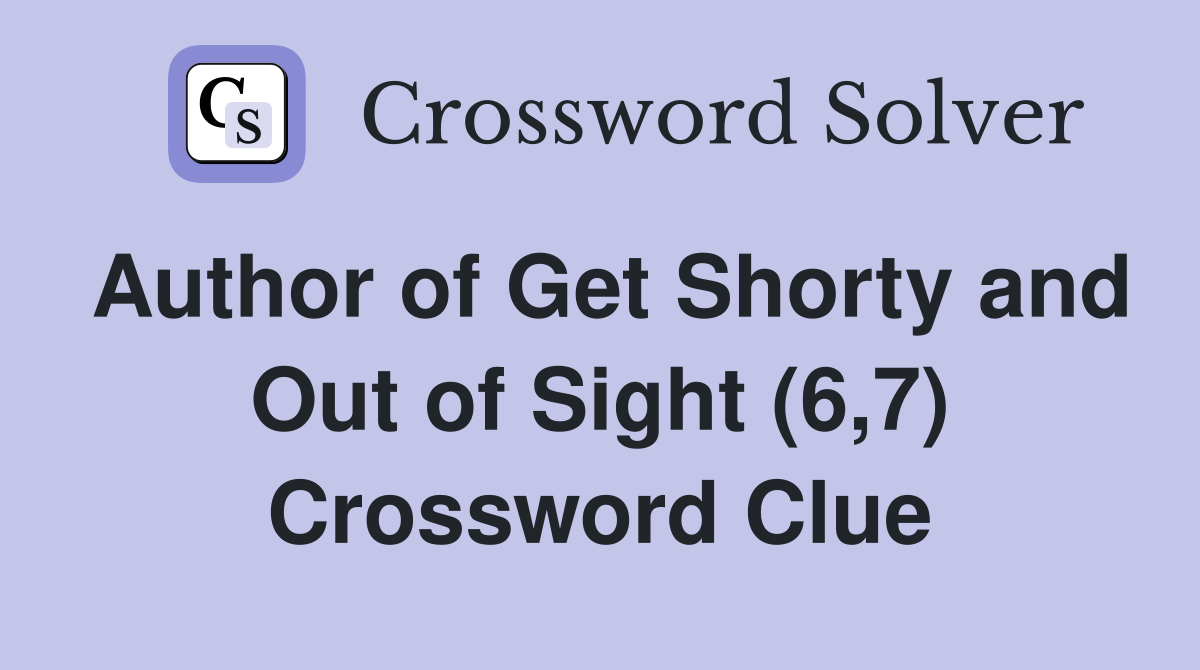 Author of Get Shorty and Out of Sight (6,7) Crossword Clue