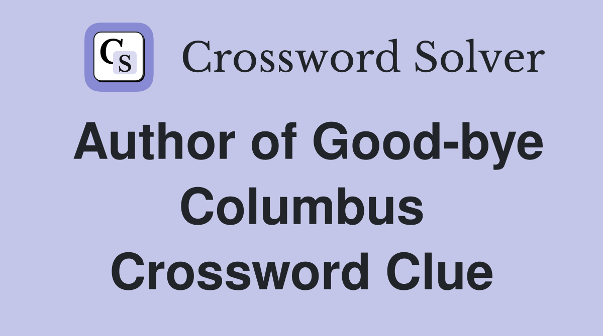 Author of Good-bye Columbus Crossword Clue