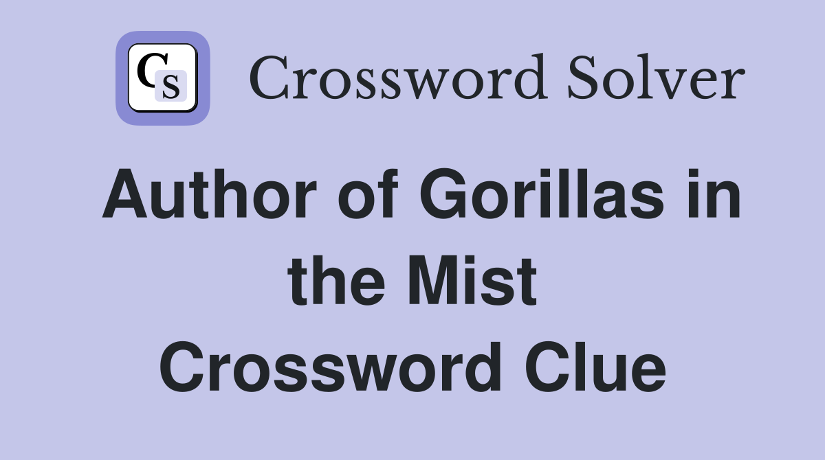 Author of Gorillas in the Mist Crossword Clue