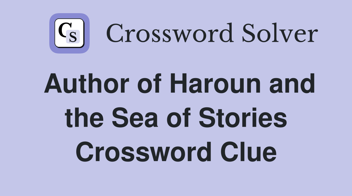 Author of Haroun and the Sea of Stories Crossword Clue