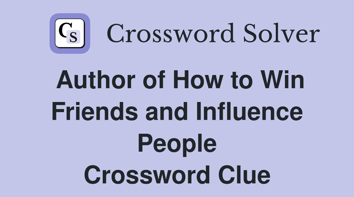 Author of How to Win Friends and Influence People Crossword Clue
