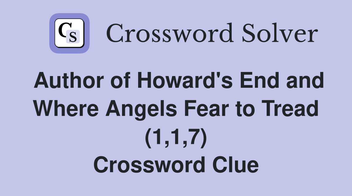 Author of Howard's End and Where Angels Fear to Tread (1,1,7) Crossword Clue