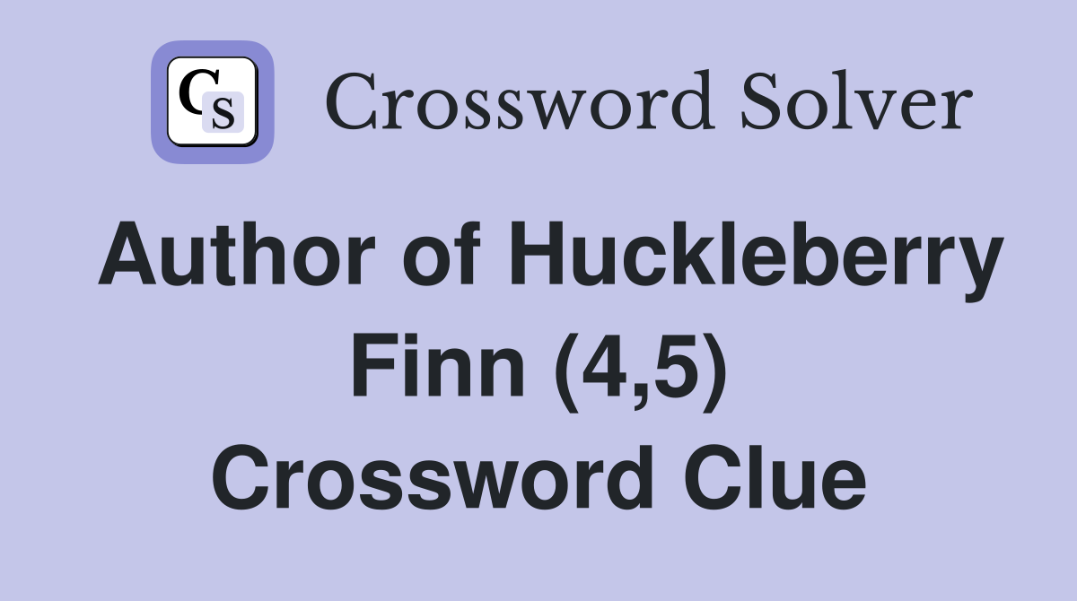 Author of Huckleberry Finn (4,5) Crossword Clue