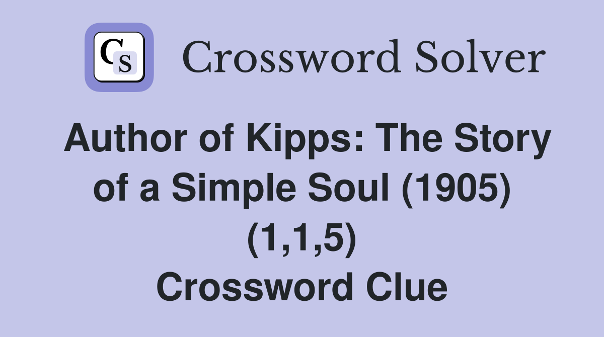 Author of Kipps: The Story of a Simple Soul (1905) (1,1,5) Crossword Clue