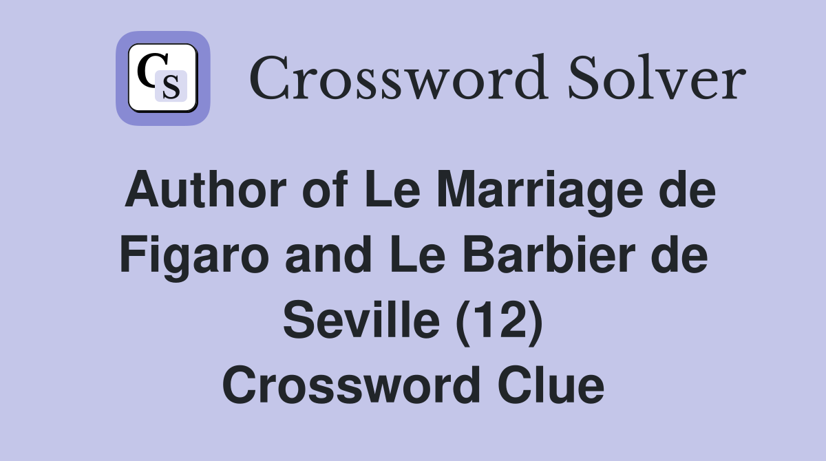 Author of Le Marriage de Figaro and Le Barbier de Seville (12) Crossword Clue