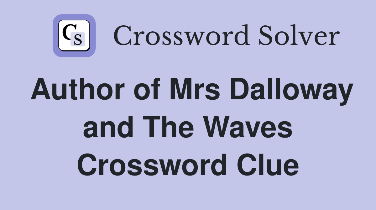 Author of Mrs Dalloway and The Waves Crossword Clue